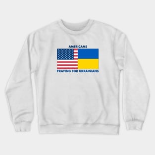 Americans Praying for Ukrainians Crewneck Sweatshirt